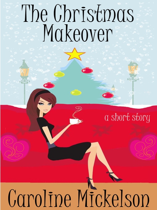 Title details for The Christmas Makeover by Caroline Mickelson - Available